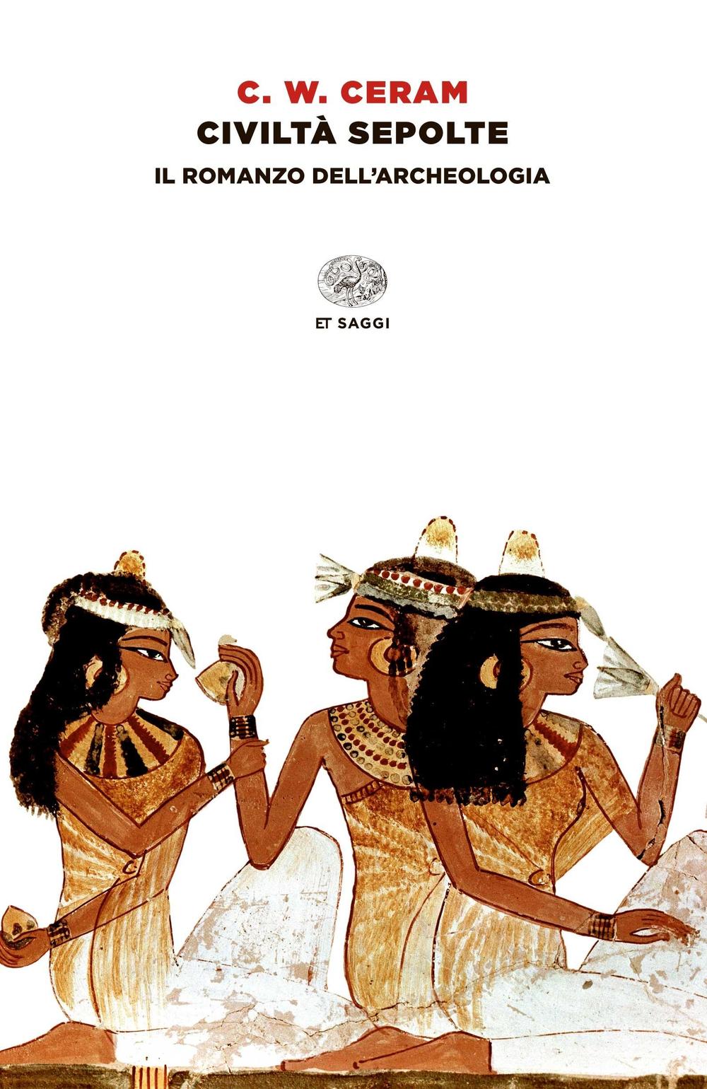 Civiltà sepolte. Il romanzo dell'archeologia.