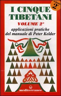 I cinque tibetani. Vol. 2: Applicazioni pratiche del manuale di Peter Kelder.