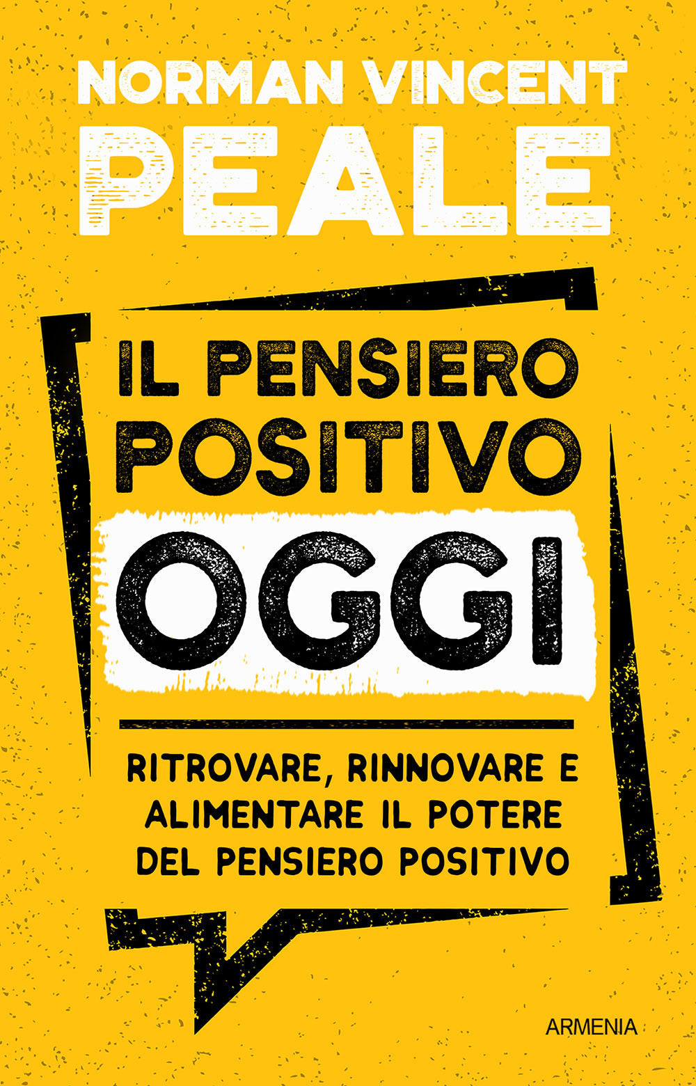 Il pensiero positivo oggi. Ritrovare, rinnovare e alimentare il potere del pensiero positivo
