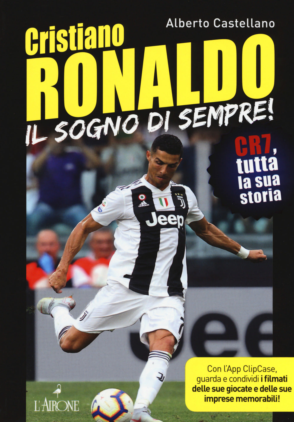 Cristiano Ronaldo. Il sogno di sempre! CR7, tutta la sua storia. Con app.