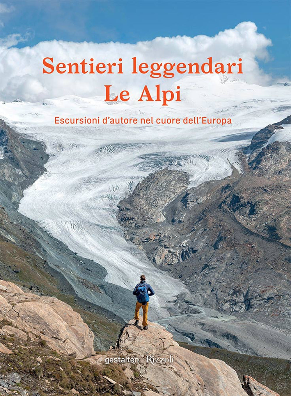 Sentieri leggendari. Le Alpi. Escursioni d'autore nel cuore dell'Europa. Ediz. a colori