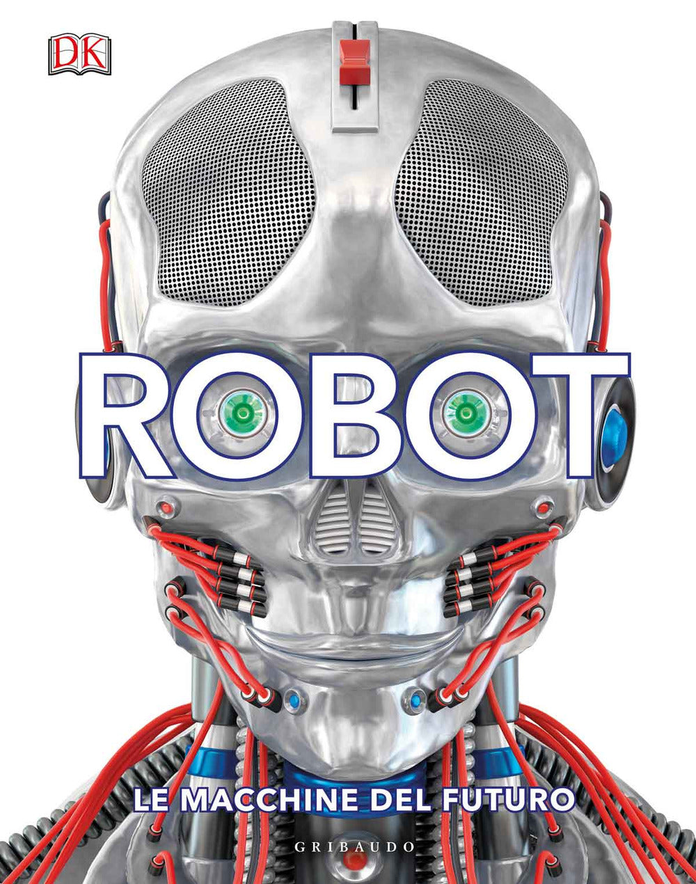 Robot. Le macchine del futuro. Ediz. a colori
