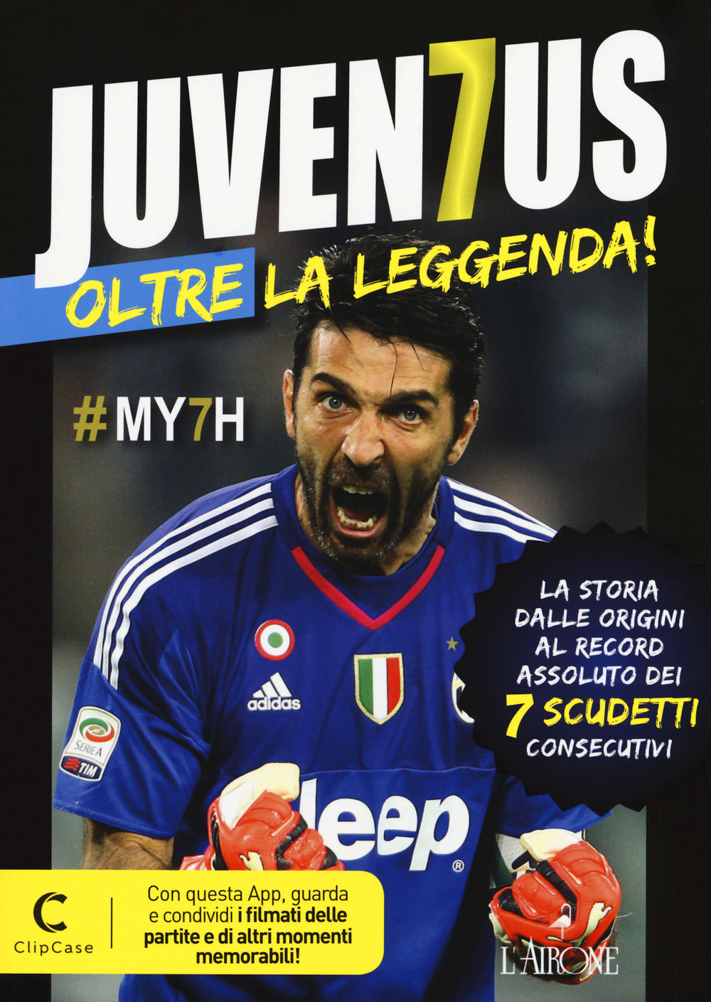 Juventus oltre la leggenda! La storia dalle origini al record assoluto dei 7 scudetti consecutivi. Con app.