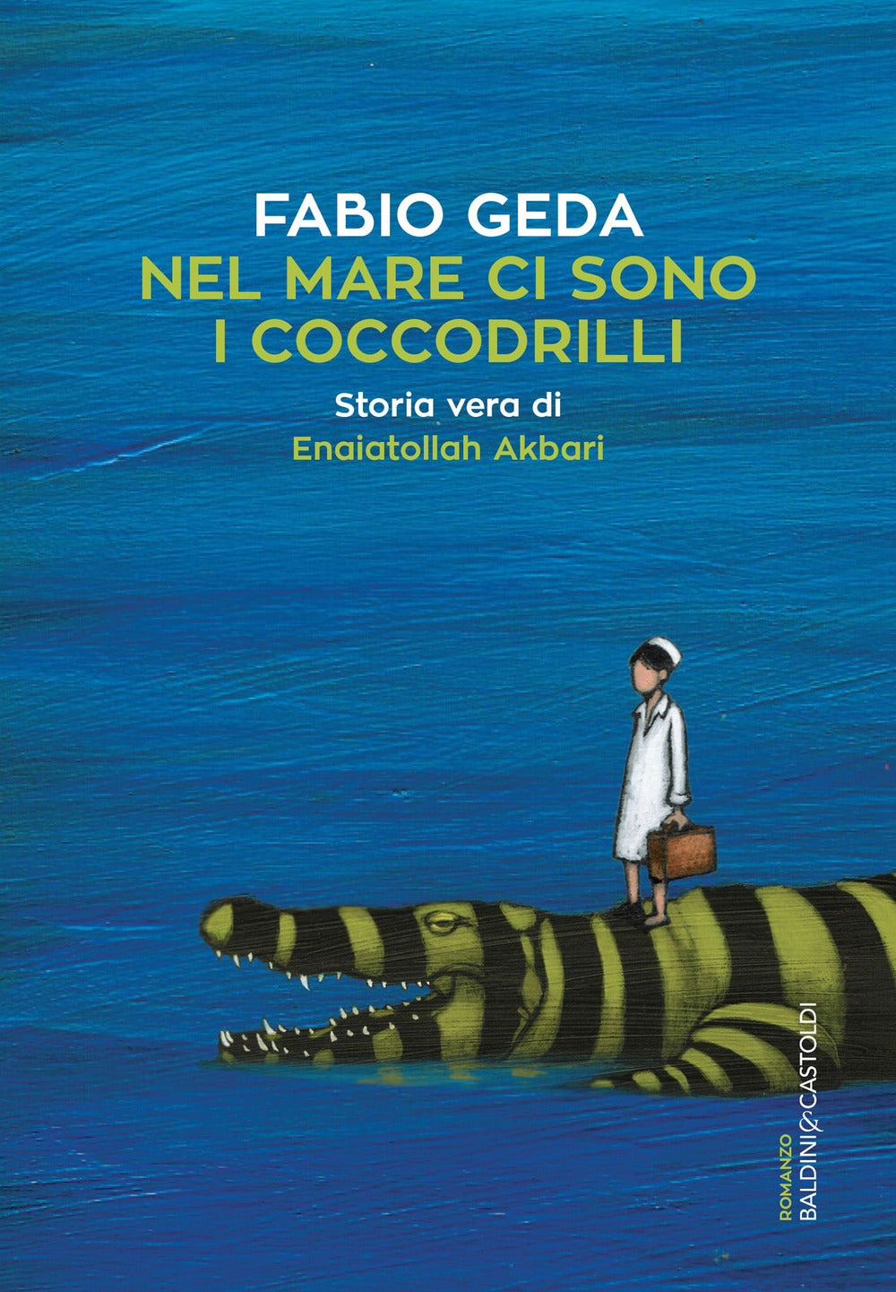 Nel mare ci sono i coccodrilli. Storia vera di Enaiatollah Akbari.