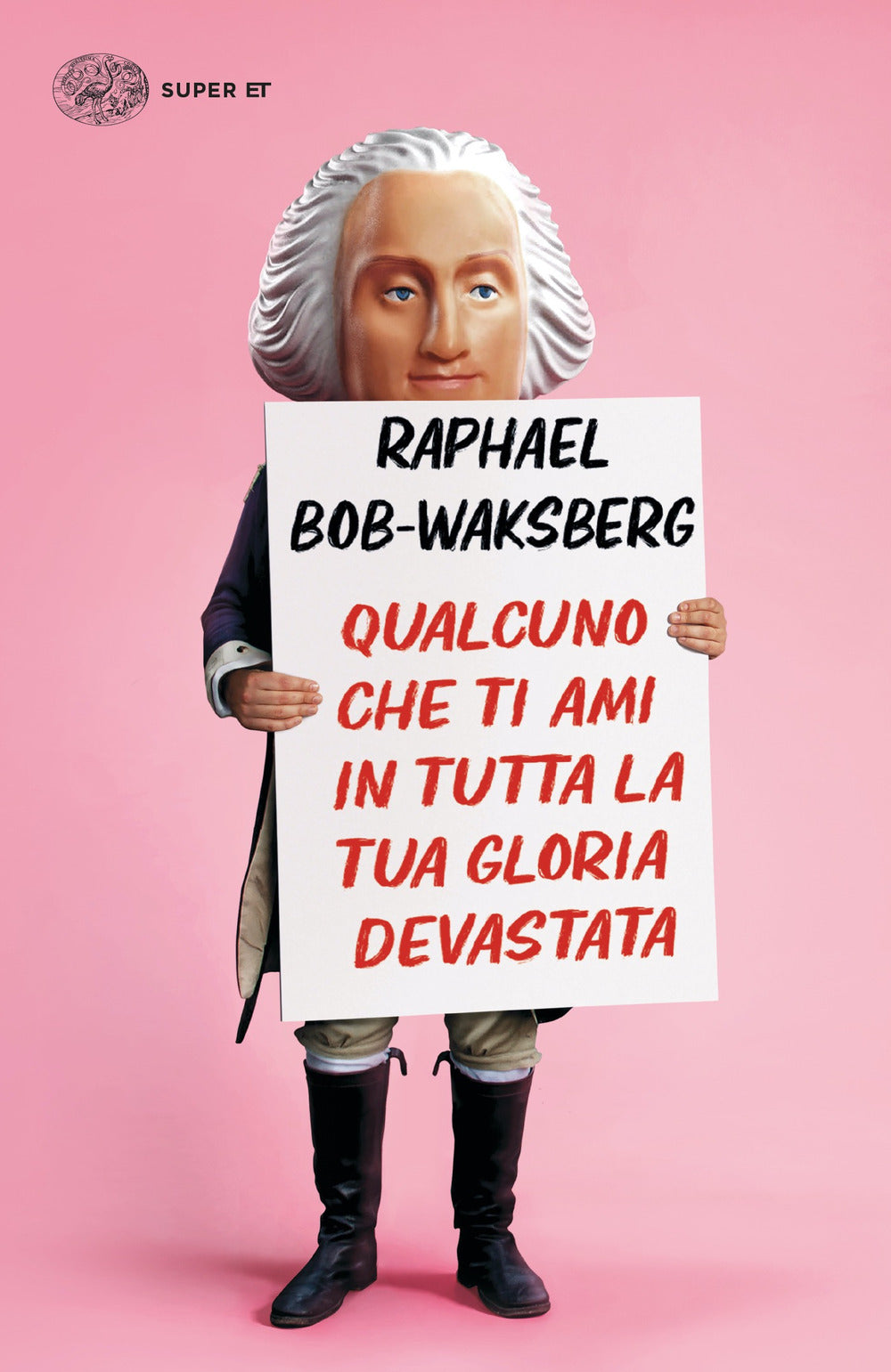 Qualcuno che ti ami in tutta la tua gloria devastata.