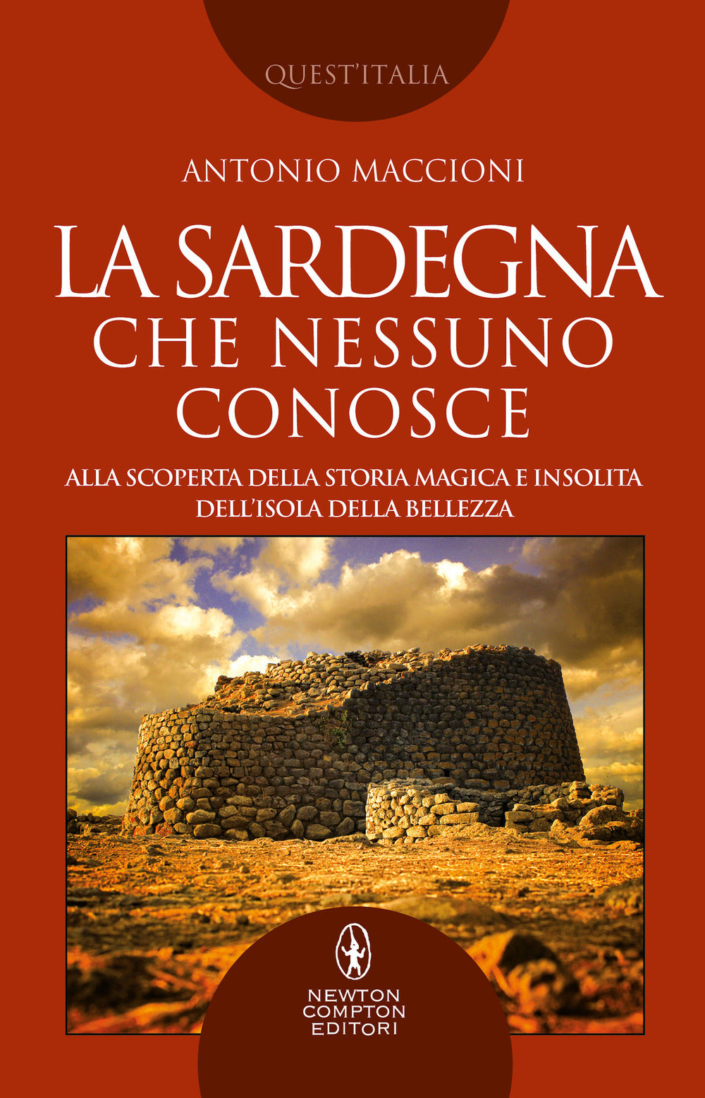 La Sardegna che nessuno conosce. Alla scoperta della storia magica e insolita dell'isola della bellezza.