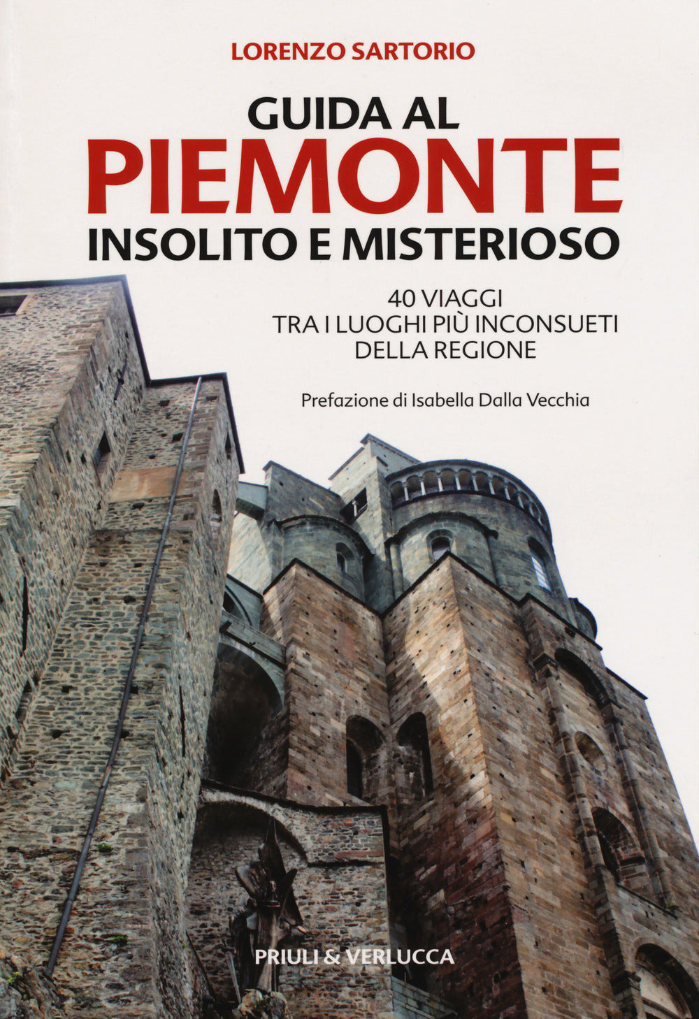Guida al Piemonte insolito e misterioso. 40 viaggi tra i luoghi più inconsueti della regione.