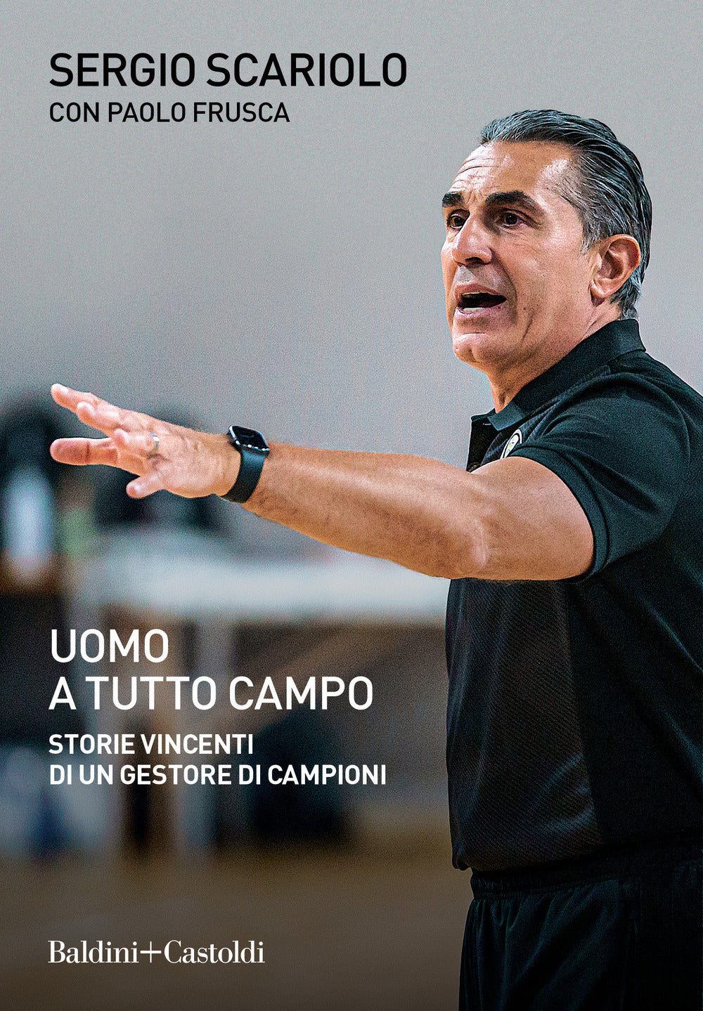 Uomo a tutto campo. Storie vincenti di un gestore di campioni.