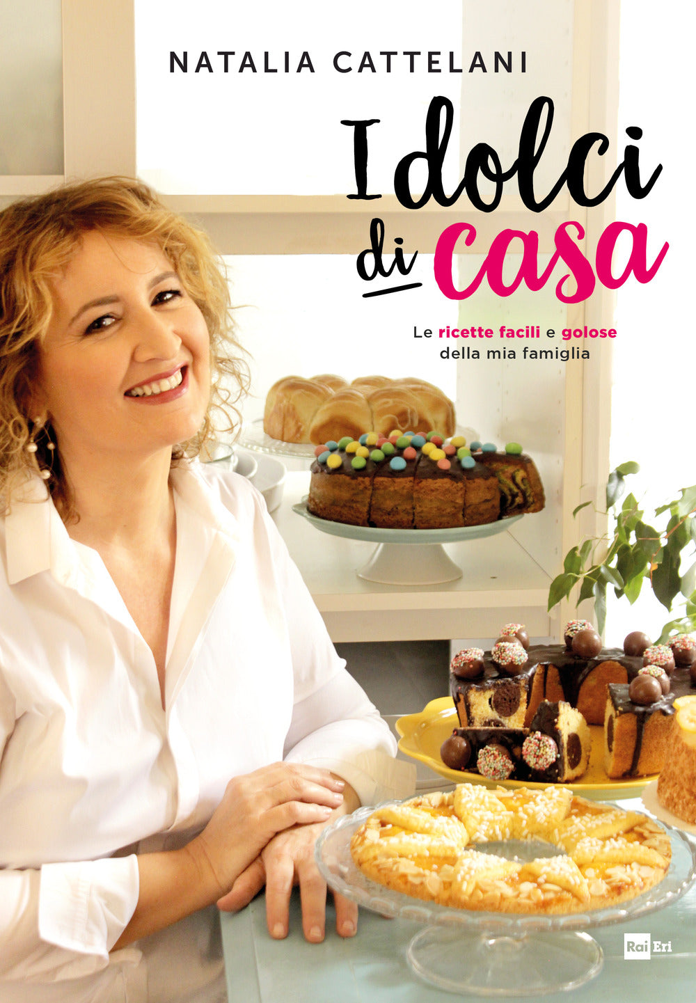 I dolci di casa. Le ricette facili e golose della mia famiglia .