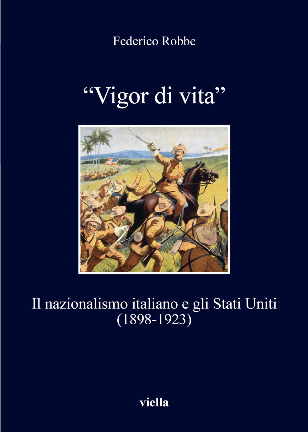 «Vigor di vita». Il nazionalismo italiano e gli Stati Uniti (1898-1923).