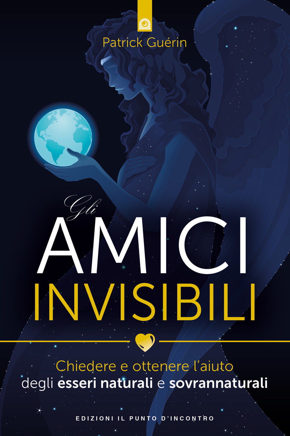 Gli amici invisibili. Chiedere e ottenere l'aiuto degli esseri naturali e sovrannaturali.