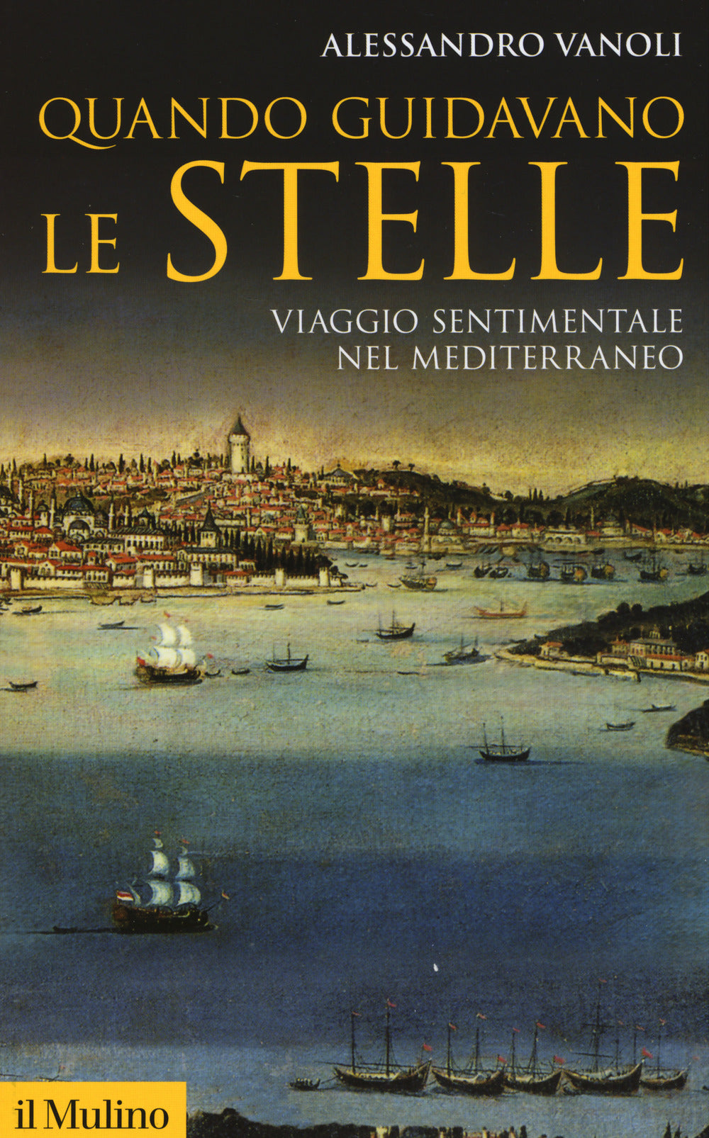Quando guidavano le stelle. Viaggio sentimentale nel Mediterraneo.
