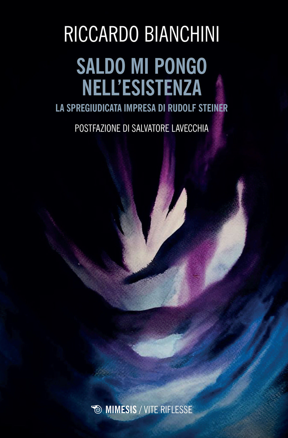 Saldo mi pongo nell'esistenza. La spregiudicata impresa di Rudolf Steiner.
