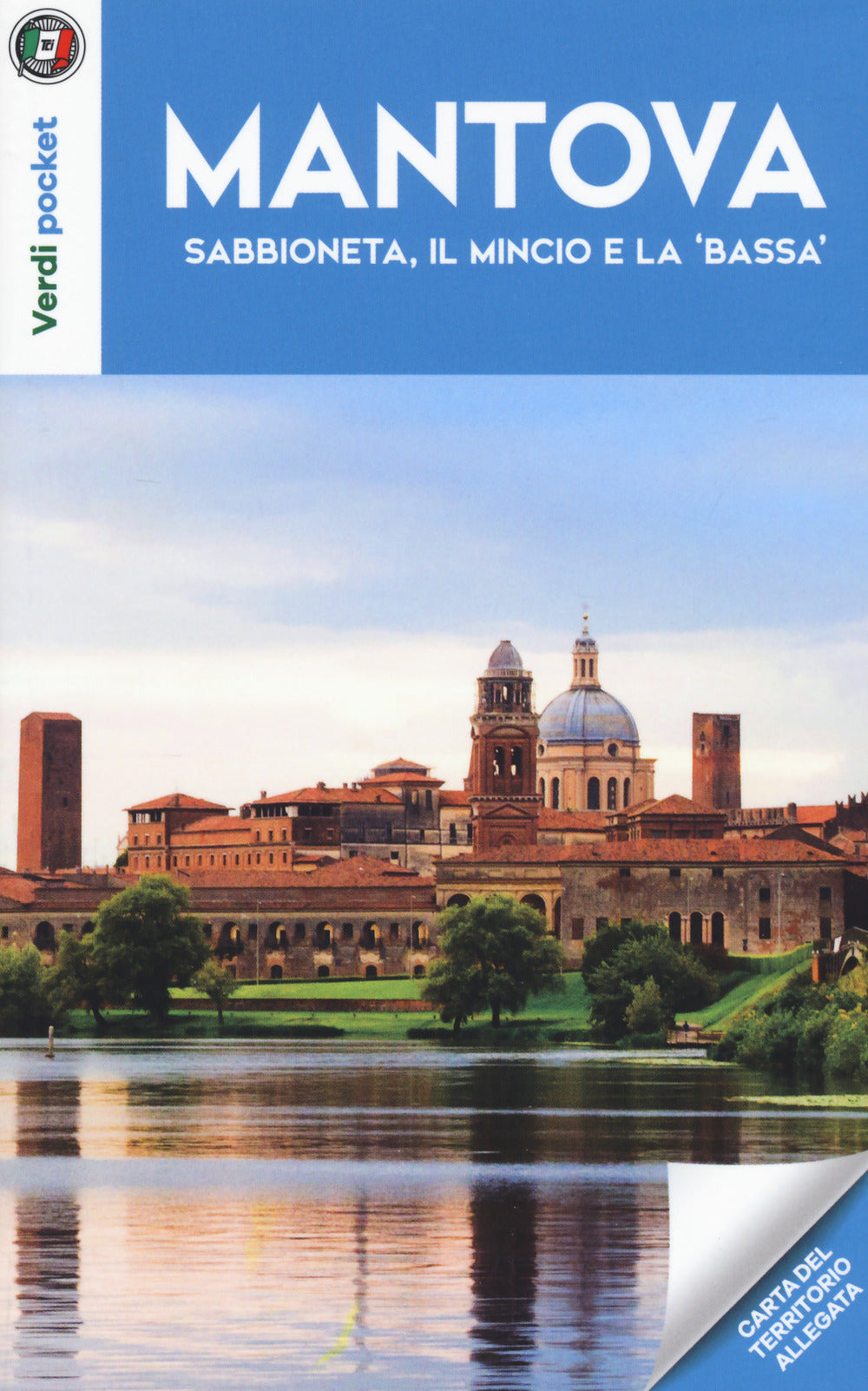 Mantova, Sabbioneta, il Mincio e la "Bassa". Con Carta geografica ripiegata.