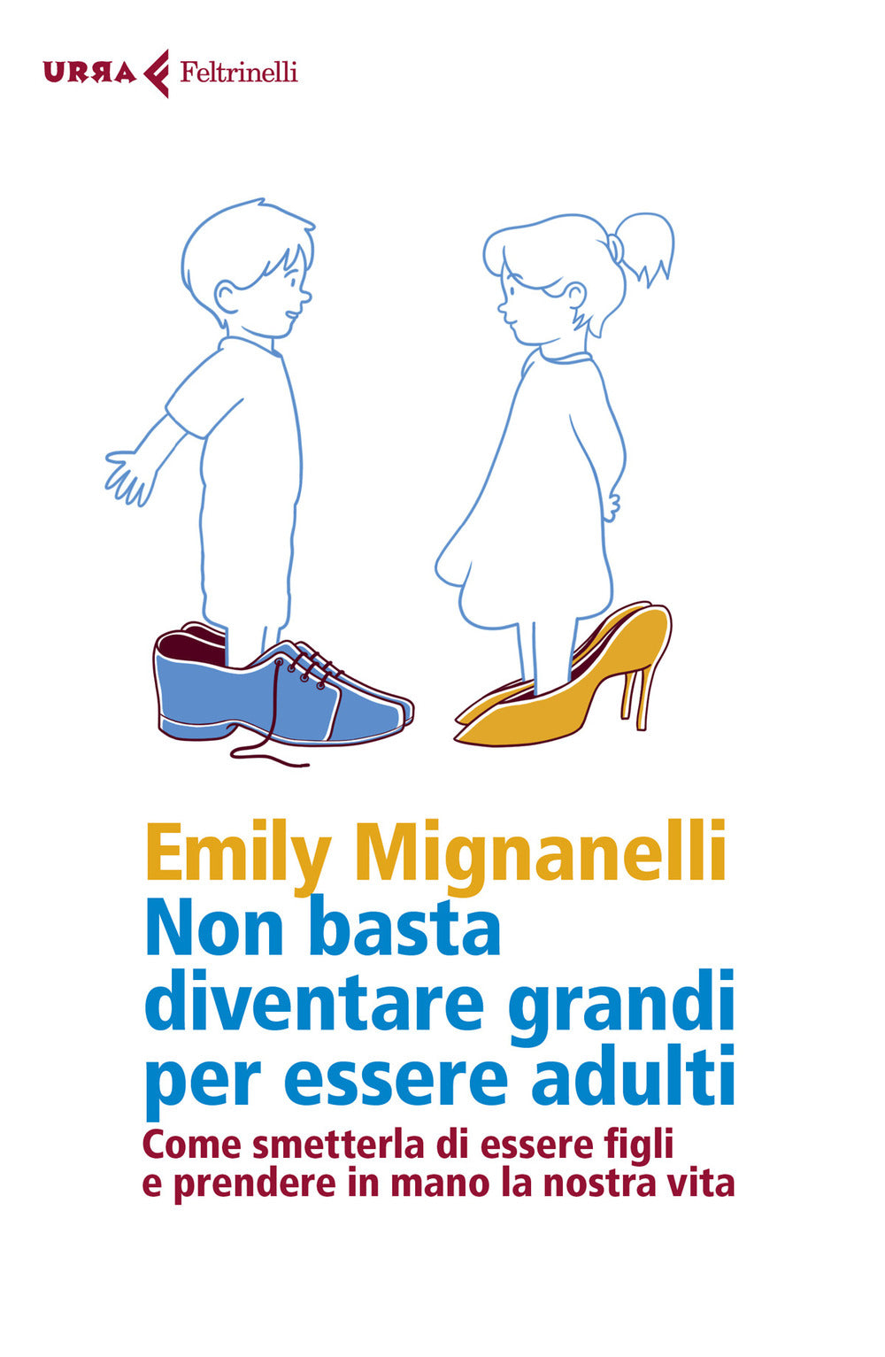 Non basta diventare grandi per essere adulti. Come smetterla di essere figli e prendere in mano la nostra vita.