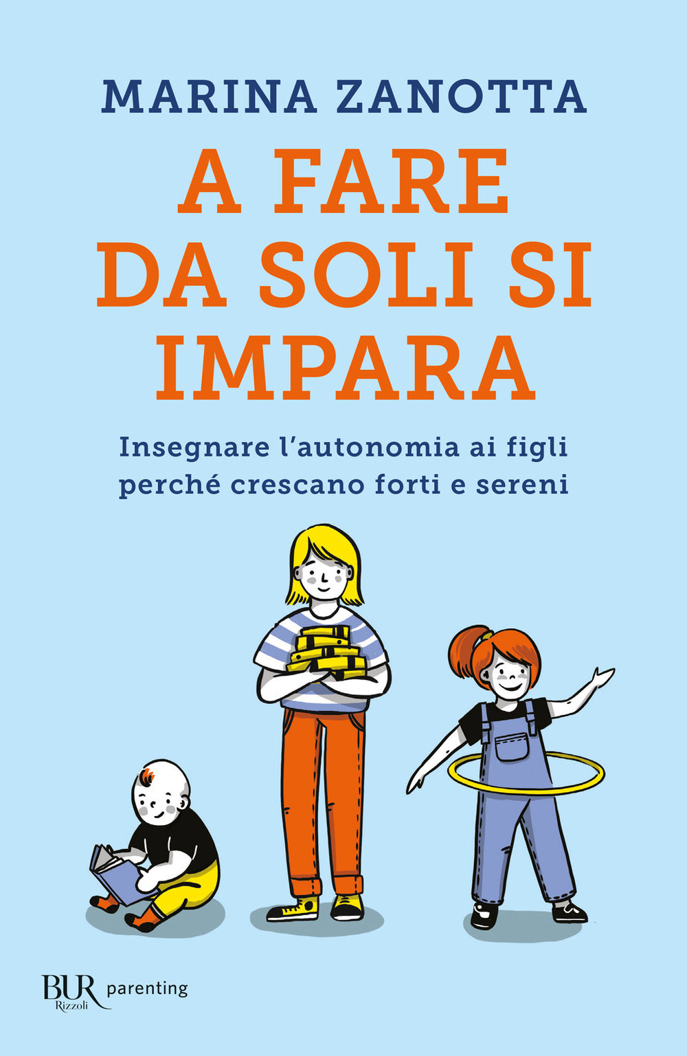A fare da soli si impara. Insegnare l'autonomia ai figli perché crescano forti e sereni.