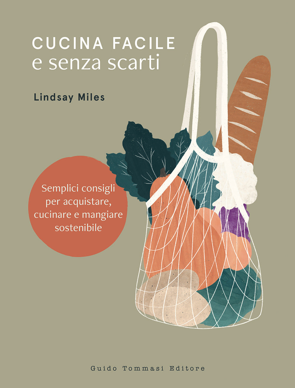 Cucina facile e senza scarti. Semplici consigli per acquistare, cucinare e mangiare sostenibile.