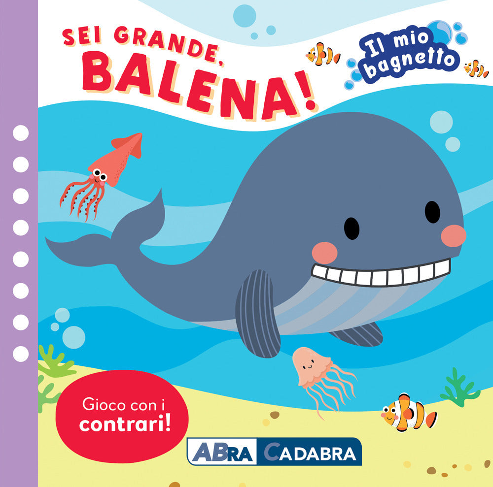 Sei grande balena! Il mio bagnetto. Ediz. a colori. Con gioco in gomma Imbottito. Con 6 sagomine.
