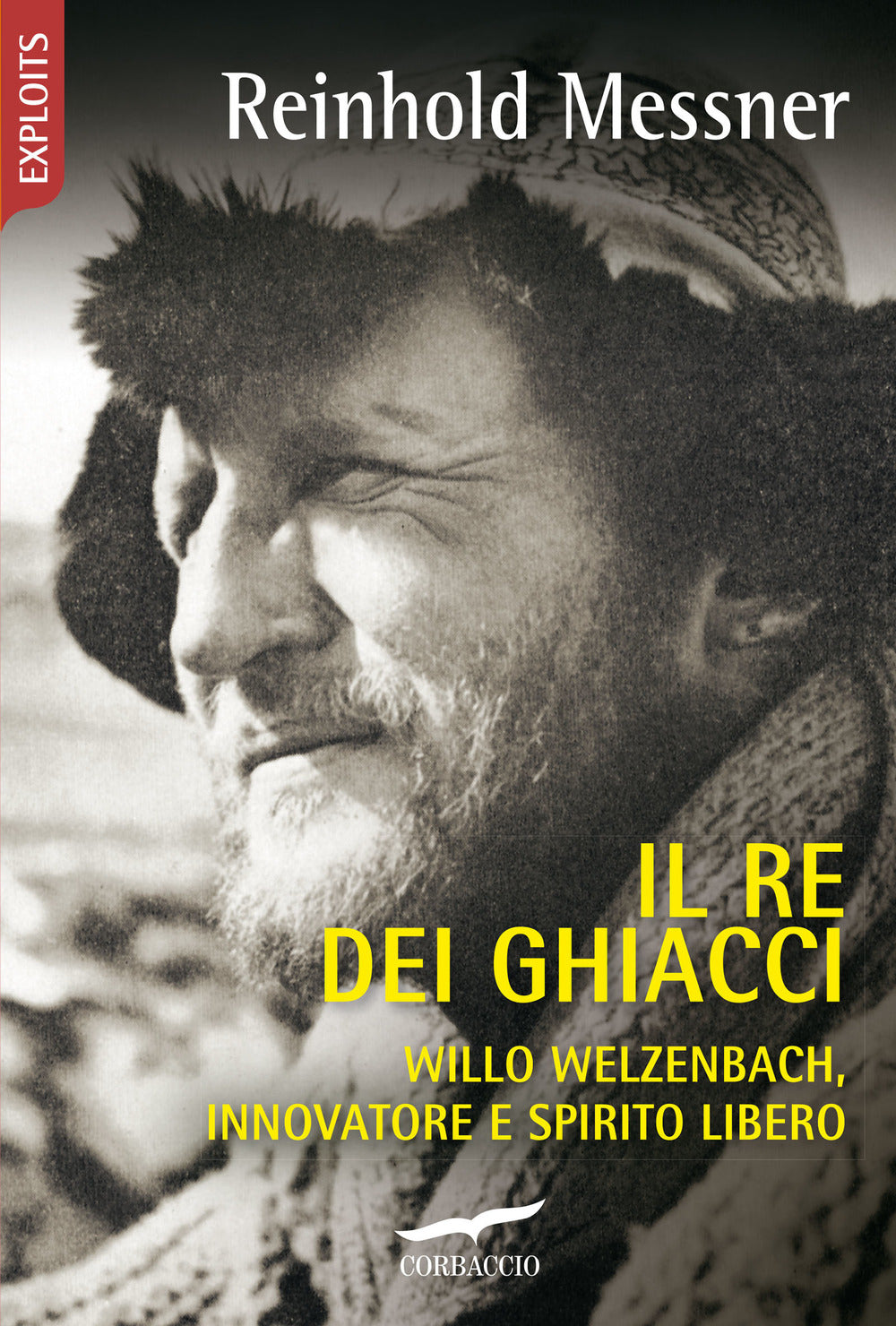 Il re dei ghiacci. Willo Welzenbach, innovatore e spirito libero.