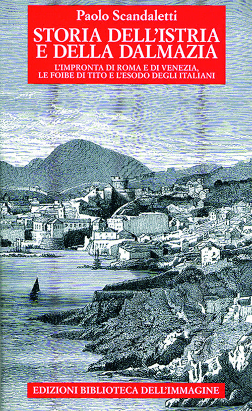 Storia dell'Istria e della Dalmazia. l'impronta di Roma e di Venezia. Le foibe di Tito e l'esodo degli italiani.