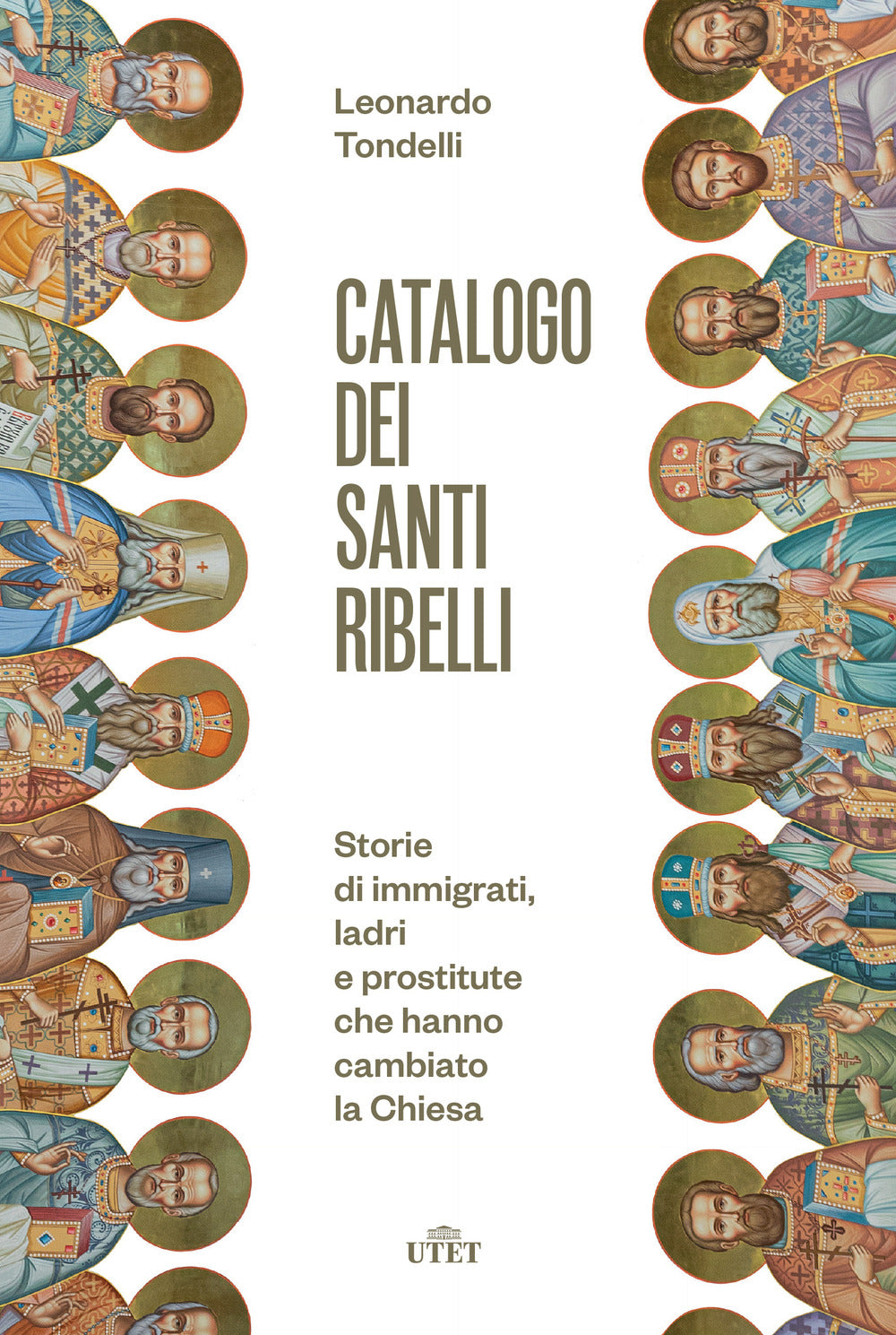 Catalogo dei santi ribelli. Storie di immigrati, ladri e prostitute che hanno cambiato la Chiesa.