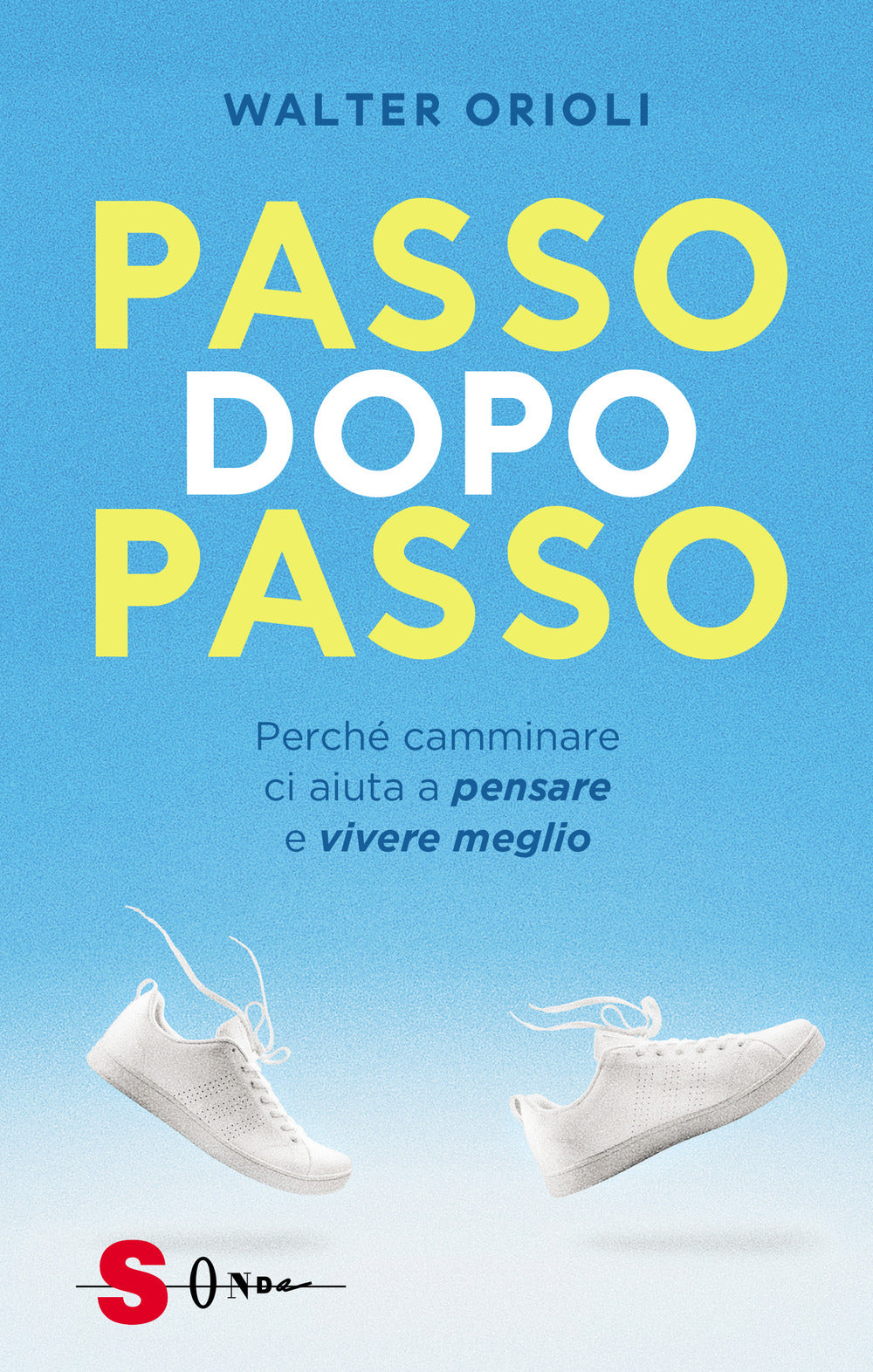 Passo dopo passo. Perché camminare ci aiuta a pensare e vivere meglio.