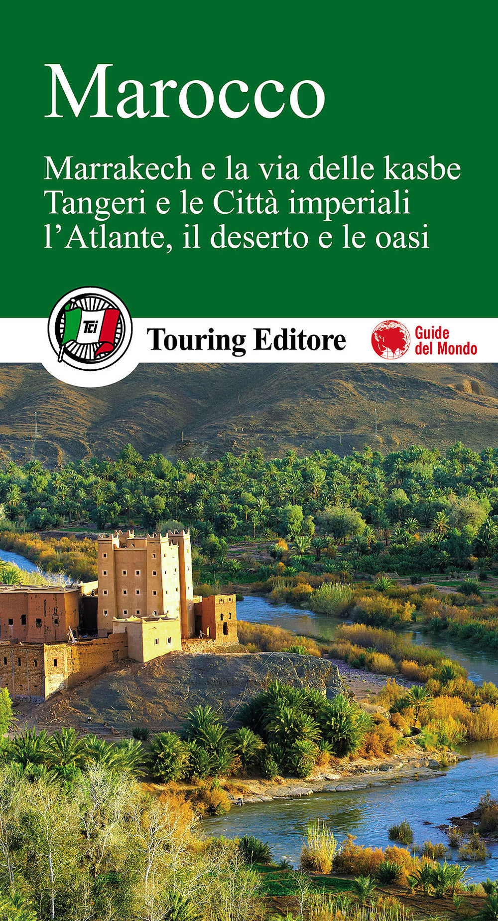 Marocco. Marrakech e la via delle kasbe, Tangeri e le Città imperiali, l'Atlante, il deserto e le oasi. Con guida alle informazioni pratiche.