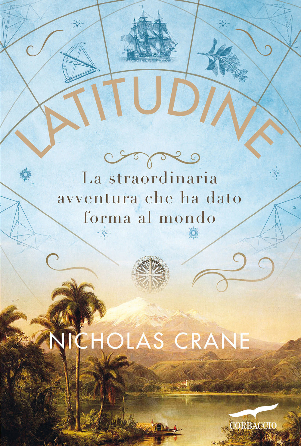 Latitudine. La straordinaria avventura che ha dato forma al mondo.