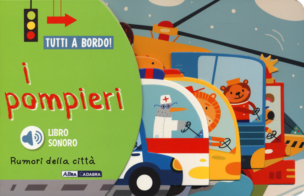 I pompieri. Rumori della città. Tutti a bordo! Ediz. a colori.