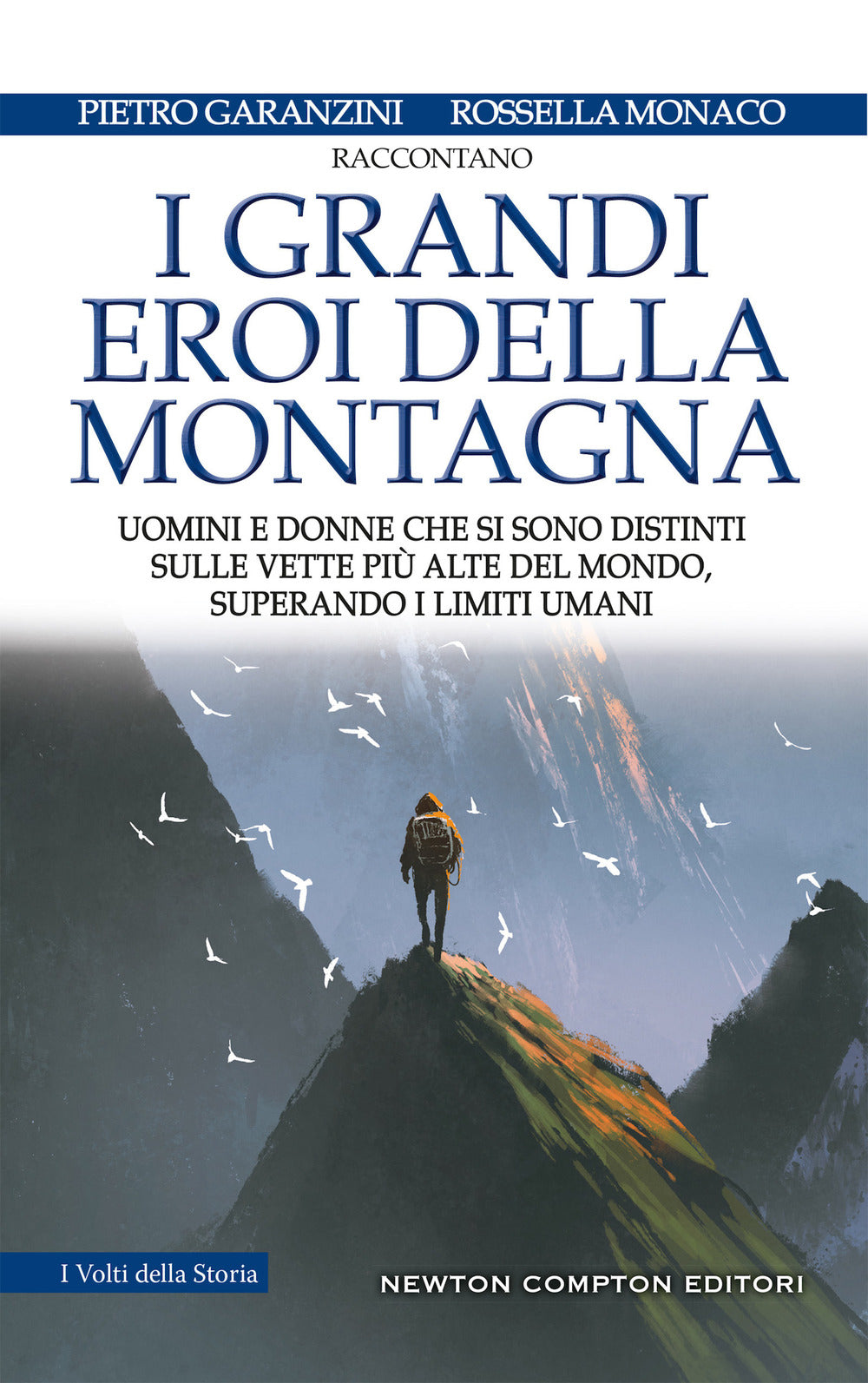 I grandi eroi della montagna. Uomini e donne che si sono distinti sulle vette più alte del mondo, superando i limiti umani.