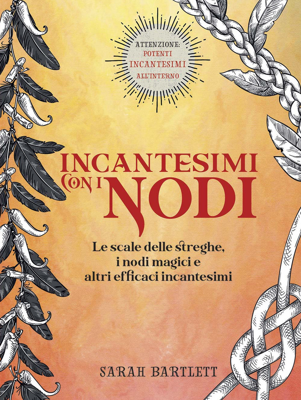 Incantesimi con i nodi. Le scale delle streghe, i nodi magici e altri efficaci incantesimi. Ediz. a colori.