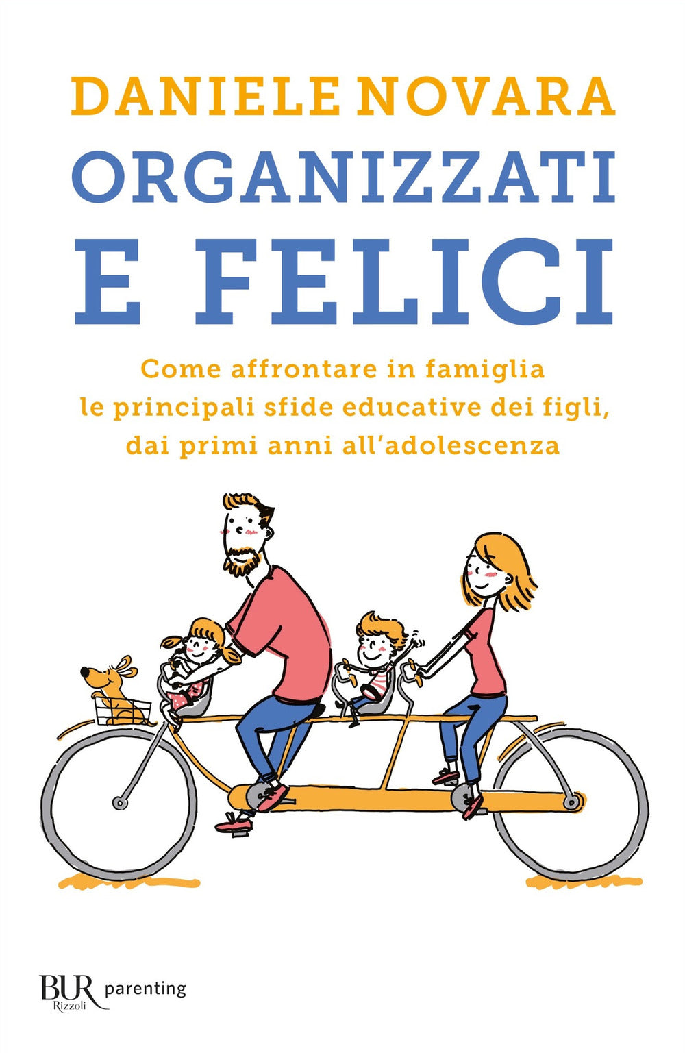 Organizzati e felici. Come affrontare in famiglia le principali sfide educative dei figli, dai primi anni all'adolescenza.
