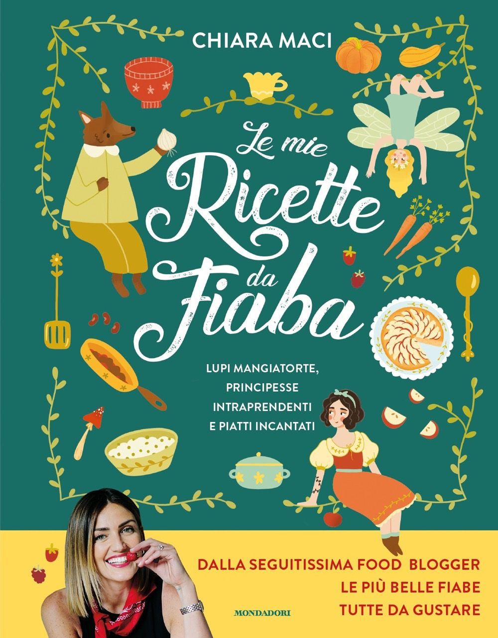 Le mie ricette da fiaba. Lupi mangiatorte, principesse intraprendenti e piatti incantati.