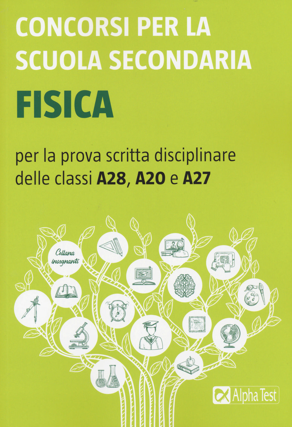 Concorsi per la scuola secondaria. Fisica per la prova scritta disciplinare delle classi A28, A20 e A27.