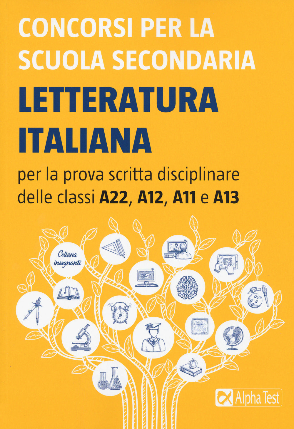 Concorsi per la scuola secondaria. Letteratura italiana per la prova scritta disciplinare delle classi A22, A12, A11 e A13.