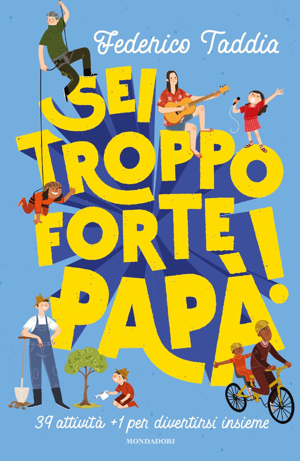 Sei troppo forte, papà! 39 attività  1 per divertirsi insieme.