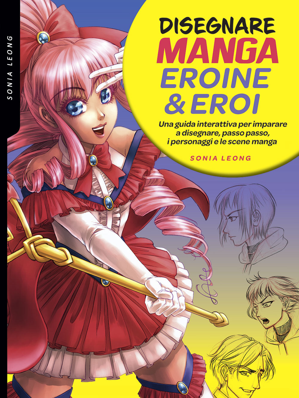 Disegnare manga eroine & eroi. Una guida interattiva per imparare a disegnare, passo passo, i personaggi e le scene manga. Ediz. a colori.