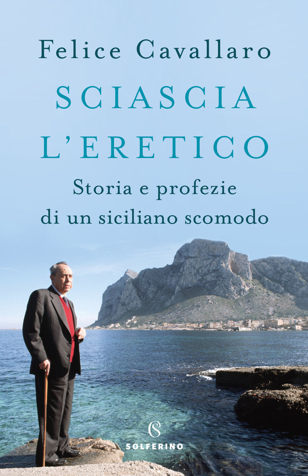 Sciascia l'eretico. Storia e profezie di un siciliano scomodo.