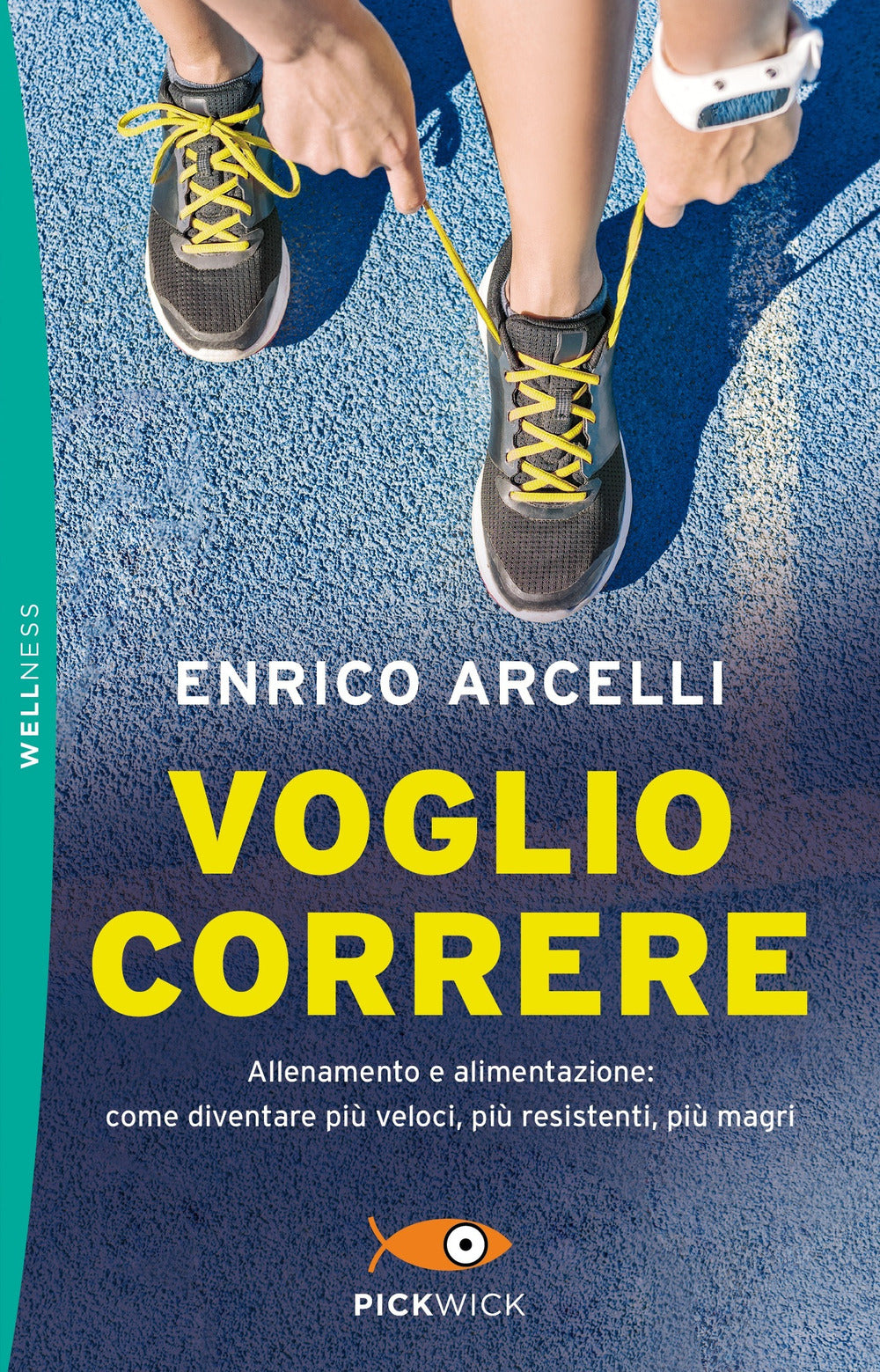 Voglio correre. Allenamento e alimentazione: come diventare più veloci, più resistenti, più magri.
