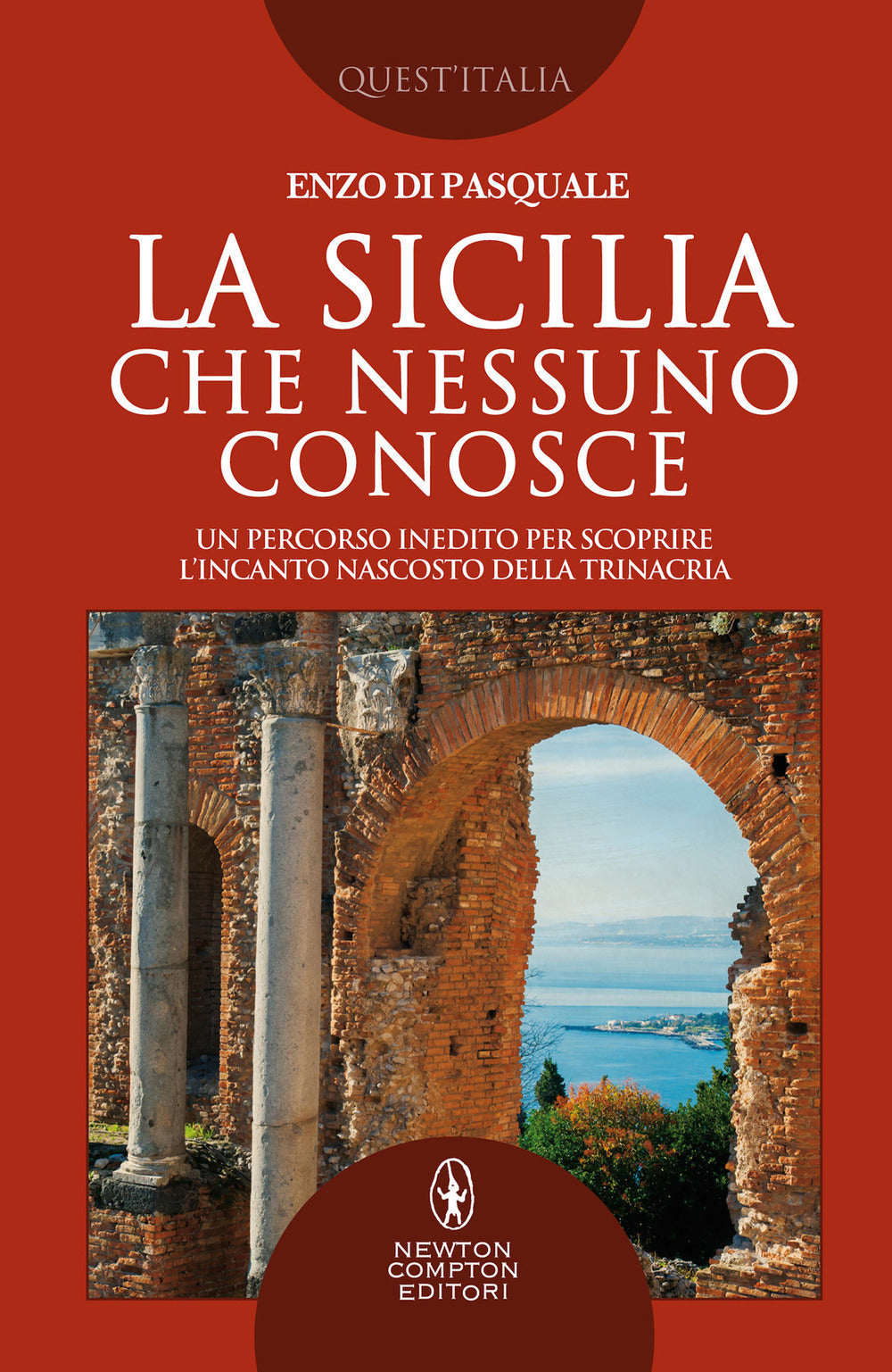La Sicilia che nessuno conosce. Un percorso inedito per scoprire l'incanto nascosto della Trinacria.