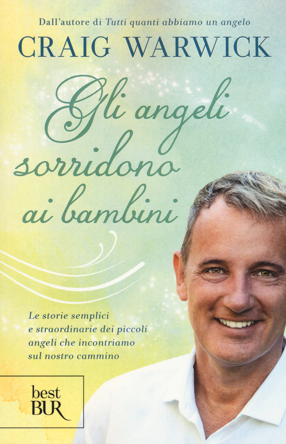 Gli angeli sorridono ai bambini. Le storie semplici e straordinarie dei piccoli angeli che incontriamo sul nostro cammino.