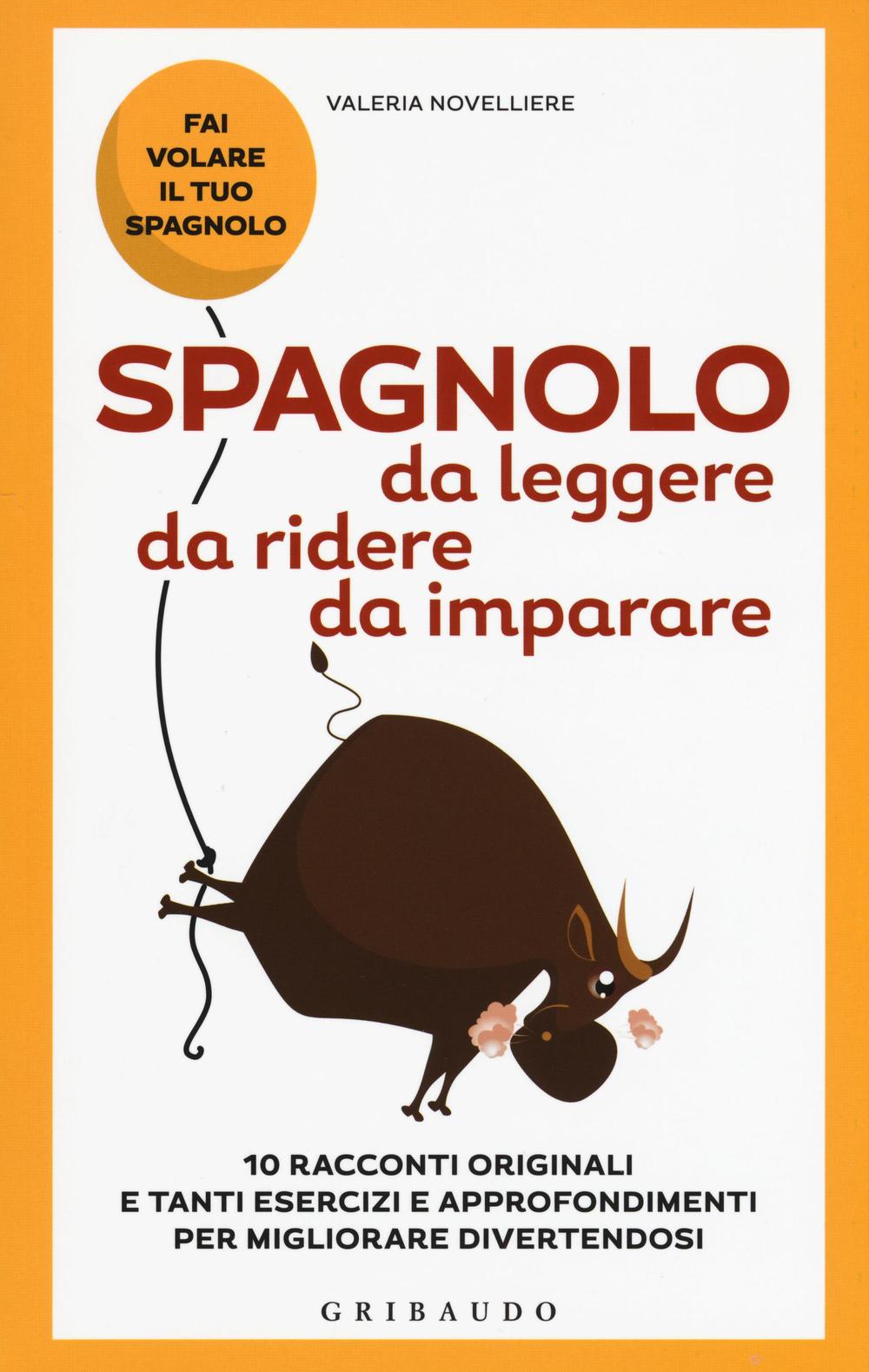 Spagnolo da leggere, da ridere, da imparare. 10 racconti originali e tanti esercizi e approfondimenti per migliorare divertendosi.