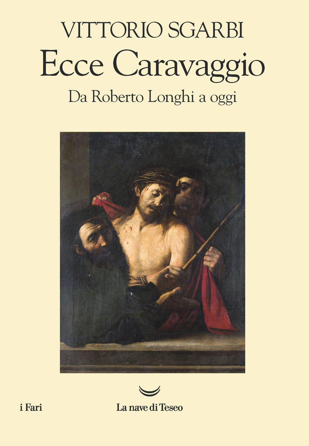 Ecce Caravaggio. Da Roberto Longhi a oggi.