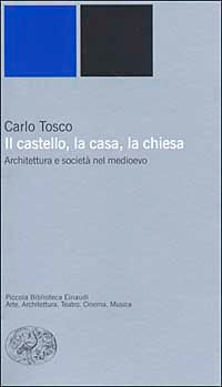 Il castello, la casa, la chiesa. Architettura e società nel medioevo.