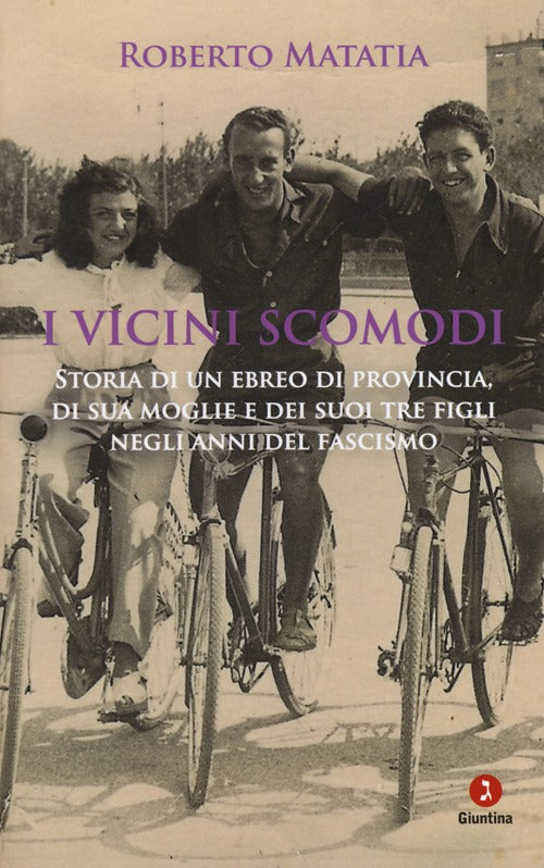 I vicini scomodi. Storia di un ebreo di provincia, di sua moglie e dei suoi tre figli negli anni del fascismo.