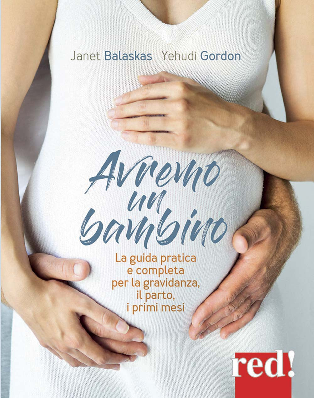 Avremo un bambino. La guida pratica e completa per la gravidanza, il parto, i primi mesi.