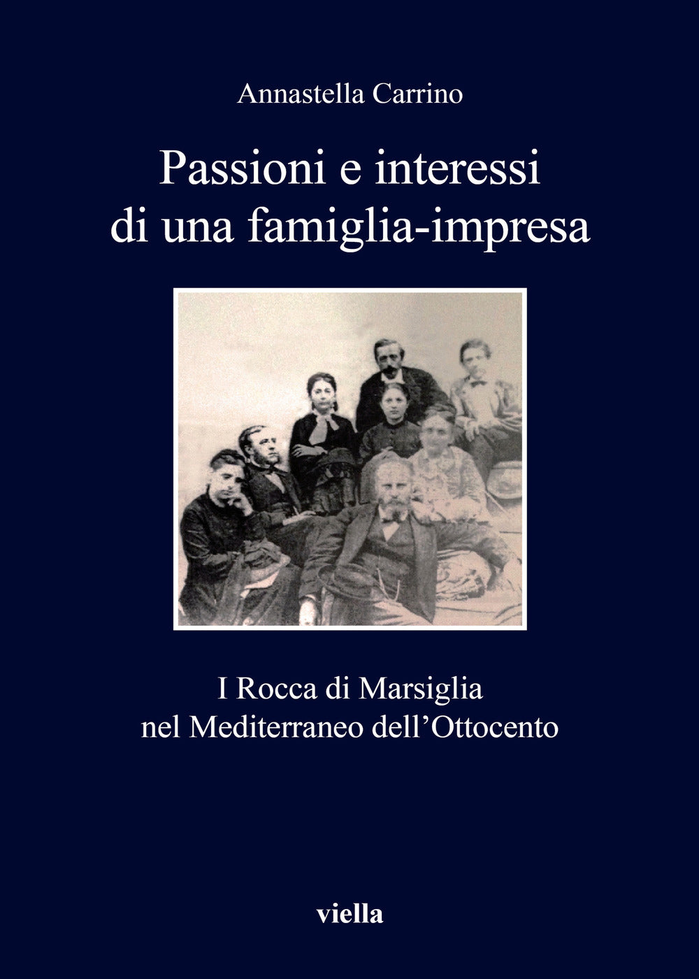 Passioni e interessi di una famiglia-impresa. I Rocca di Marsiglia nel Mediterraneo dell'Ottocento.