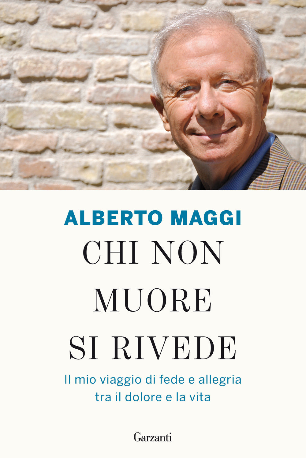 Chi non muore si rivede. Il mio viaggio di fede e allegria tra il dolore e la vita.