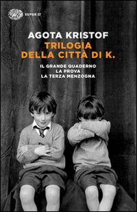 Trilogia della città di K. Il grande quaderno-La prova-La terza menzogna.