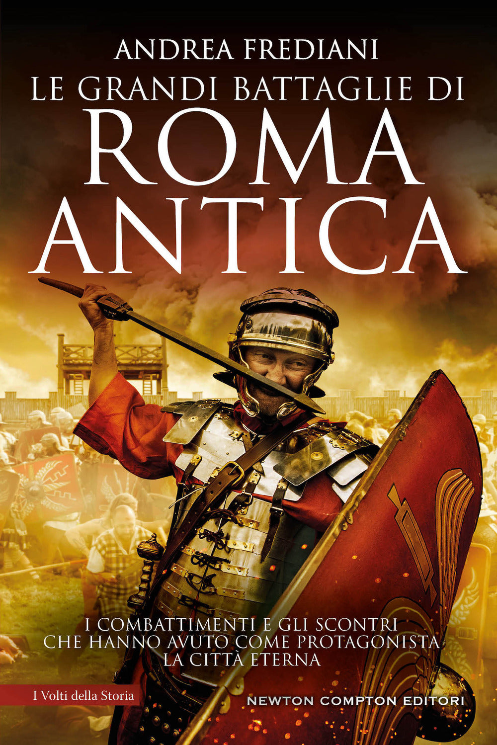 Le grandi battaglie di Roma antica. I combattimenti e gli scontri che hanno avuto per protagonista la Città Eterna